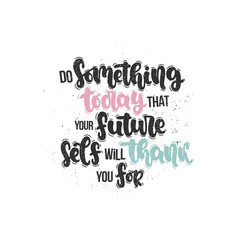 Vector hand drawn illustration. Lettering phrases Do something today that your future self will thank you for. Idea for poster, postcard.