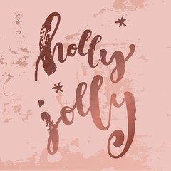 Holly Jolly. Christmas quote calligraphic greeting card in rose gold colors