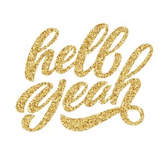 Hell Yeah hand lettering, custom typography with golden glitter texture, calligraphy isolated on white background. Vector type illustration.