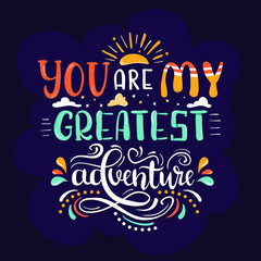 Obraz premium You are my greatest adventure. Creative hand lettering design. Modern calligraphy art. Cool vector typography print