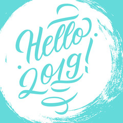 Hello 2019 handwritten inscription on brush stroke background. Creative typography for new year holiday greetings and invitations. Vector illustration.