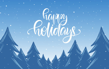 Handwritten calligraphic lettering of Happy Holidays on blue winter Christmas background with snowy pine forest