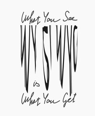 typographic slogan (what you see is what you get) for t-shirts, sweaters, hoodies and more