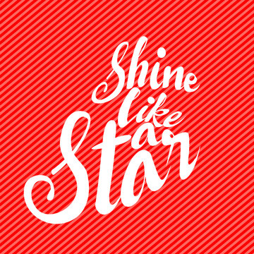 Inspirational Typographic Quote. "Shine like a star" creative graphic