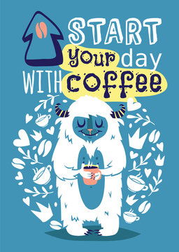 Monster yetti bigfoot with cup coffee banner vector illustration. Cartoon and funny yeti poster with text Start your day with coffee. Coffee beans and mugs around lovely animal.