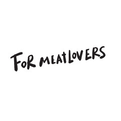 For meatlovers. Funny saying. Hand written lettering. Vector design.