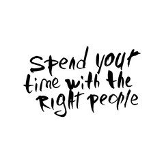 Spend your time with the right people quote.