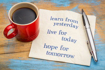 learn from yesterday, live for today, ...