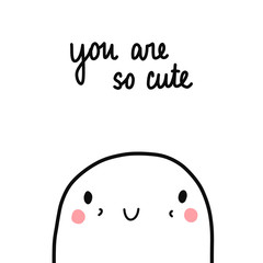 You are so cute tender illustration with lettering hand drawn minimalism for postersprints notebooks and books