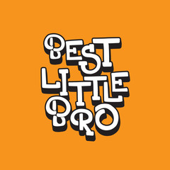 Best little bro. Vector hand drawn lettering isolated. Template for card, poster, banner, print for t-shirt, pin, badge and patch.
