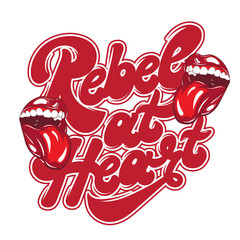 Rebel at heart. Vector handwritten lettering with hand drawn illustration of mouth with tongue. Template for card, poster, banner, print for t-shirt, pin, badge and patch.