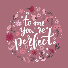 Hand written lettering quote about love and relationship. Hand drawn lettering words to me you are perfect.Valentine day card