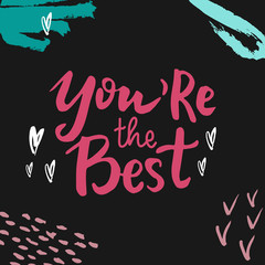 Hand written lettering quote about love and relationship. Hand drawn lettering words you are the best .Valentine day card on dark background decorated with ink colorful strokes