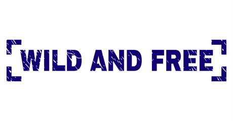 WILD AND FREE text seal print with corroded texture. Text caption is placed between corners. Blue vector rubber print of WILD AND FREE with dirty texture.