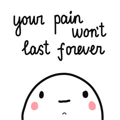 Your pain won't last forever cute marshmallow hand drawn minimalism illustration with lettering for prints posters cards postcards concept style
