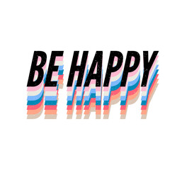 slogan Be happy phrase graphic vector Print Fashion lettering calligraphy