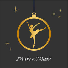 Vector Illustration with Christmas ball, dancing balerina silhouette and Make a Wish text in black and gold colors. Perfect for greeting cards design, beauty posters, fashion banners. Eps10