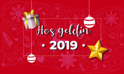 Fototapeta na wymiar Merry Christmas and Happy New year Concept. Hos geldin 2019 (Translation: Welcome 2019 in Turkish) 