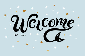 Handwriting lettering Welcome with mermaid tail. Welcome for logo, baby birthday, greeting card, mermaid party, baby shower, badge, banner, invitation, tag. Vector illustration.