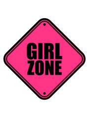 girl zone warnung schild vorsicht gefahr hinweis jungs freie gebiet party mädels frauen mädchen freundinnen lesbisch liebe lustig design