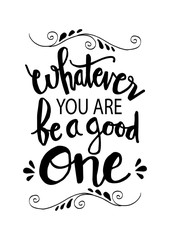 Whatever you are be a good one. Inspiring Creative Motivation Quote