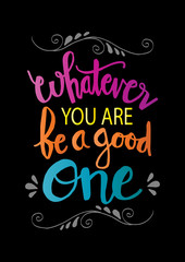 Whatever you are be a good one. Inspiring Creative Motivation Quote