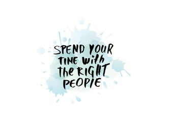 Spend your time with the right people quote.