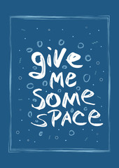 Vector quote give Me Some Space with decoration.