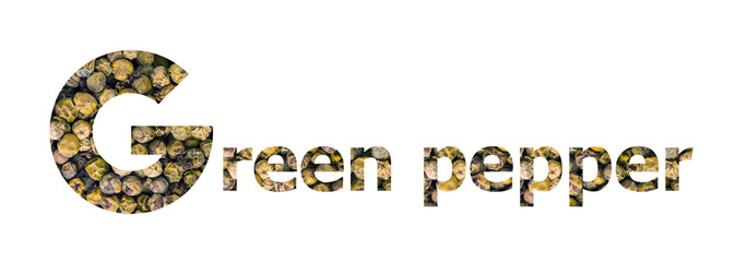 The words Green Pepper with dry green peppercorn isolated on white