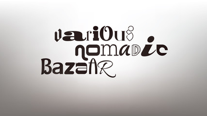 Original typography eclectic composition of the words various, nomadic, bazaar. 