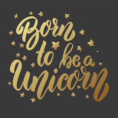 Born to be a unicorn. Lettering phrase on dark background. Design element for card, banner, poster. © liubov