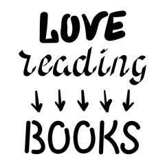 Love reading books, motivational phrase. Hand drawn vector illustration