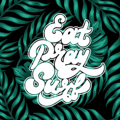 Eat pray surf. Vector handwritten lettering with palm leaves. Template for card, placard, banner, print for t-shirt, pin , badge and patch.