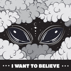 I want to believe. Quote typographical background with hand drawn xartoon illustration of alien eyes.  Artwork in surrealism style.Template for card poscard poster banner print for t-shirt.