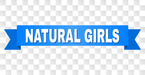 NATURAL GIRLS text on a ribbon. Designed with white caption and blue tape. Vector banner with NATURAL GIRLS tag on a transparent background.