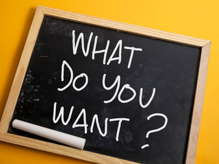 What Do You Want, Motivational Words Quotes Concept