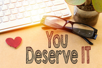 Word writing text You Deserve It. Business concept for Reward for something well done Deserve...