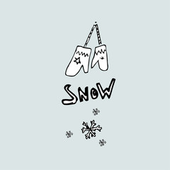 Snow concept. Inscription, drawing mittens, snowflakes and cups