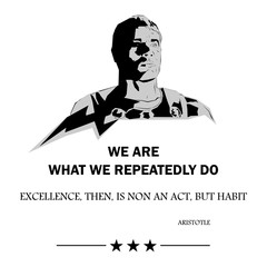 We are what we repeatedly do. Vector graphic for t-shirt and other uses.
