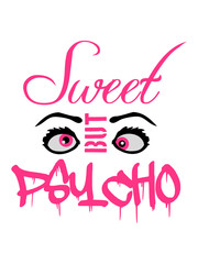 augen cool süß spruch sweet cute but psycho design lustig verrückt psychopath wahnsinnig crazy komisch niedlich hübsch schön mädchen frau weiblich girl frech klein logo text
