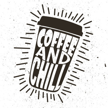 Decorative illustration with cup to go and lettering. Black and white hand drawn background, emblem vector. Coffee and chill. Poster design with english text. Simple slogan, hot mug