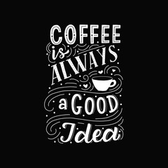 Hand drawn lettering phrase coffee is always agood idea on black background for print, banner, design, poster.