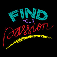 Find your passion phrase. Motivational quote.