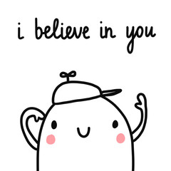 I believe in you hand drawn illustration with marshmallow boy in a cap motivation and positive quote minimalism for banners postcards cards srtickles journals notebooks and background