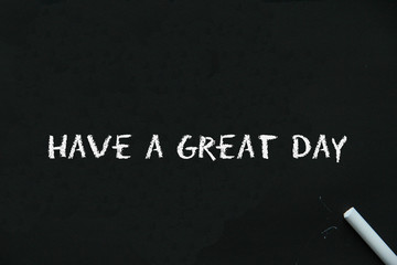 Blackboard with White Crayon with Have a Great Day Sign