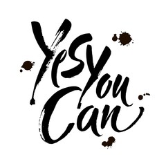 Yes you can. Motivation handwritten quote phrase design. Hand lettering. Modern brush calligraphy. Vector