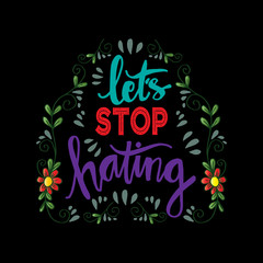 Let's Stop Hating. Hand drawn   lettering. Motivational quote.