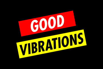 Two angled lines of text: Good Vibrations. 1970s progressive poster style. White, red and yellow on black.
