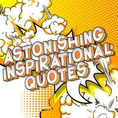 Astonishing Inspirational Quote - Vector illustrated comic book style phrase.