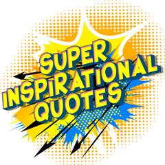 Super Inspirational Quote - Vector illustrated comic book style phrase.